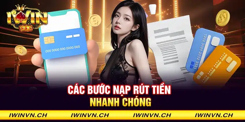 Các bước nạp rút tiền nhanh chóng tại cổng game iwin