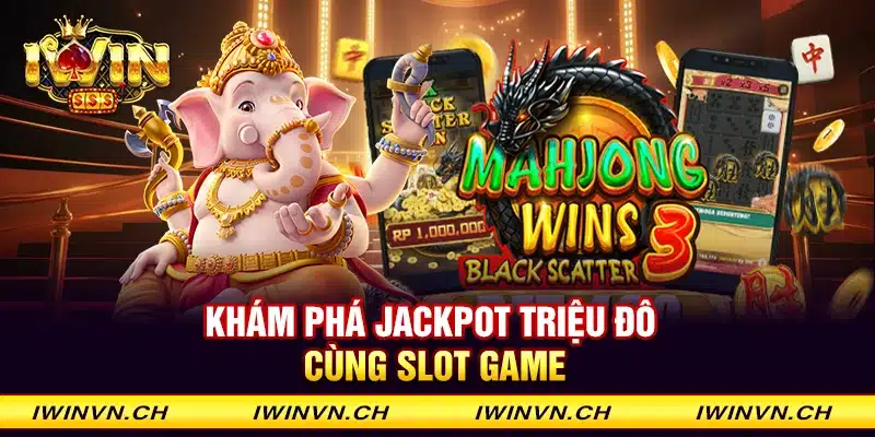 Khám phá Jackpot triệu đô cùng slot game