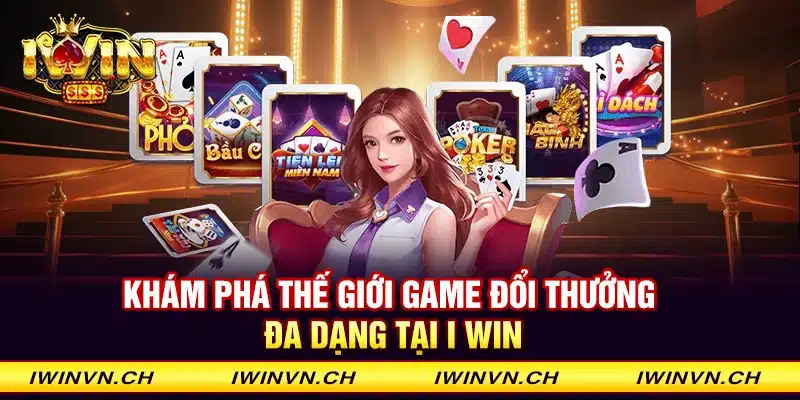 Khám phá thế giới game đổi thưởng đa dạng tại Iwin