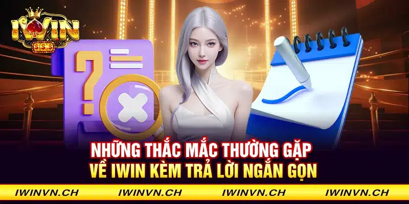 Những thắc mắc thường gặp về Iwin kèm trả lời ngắn gọn