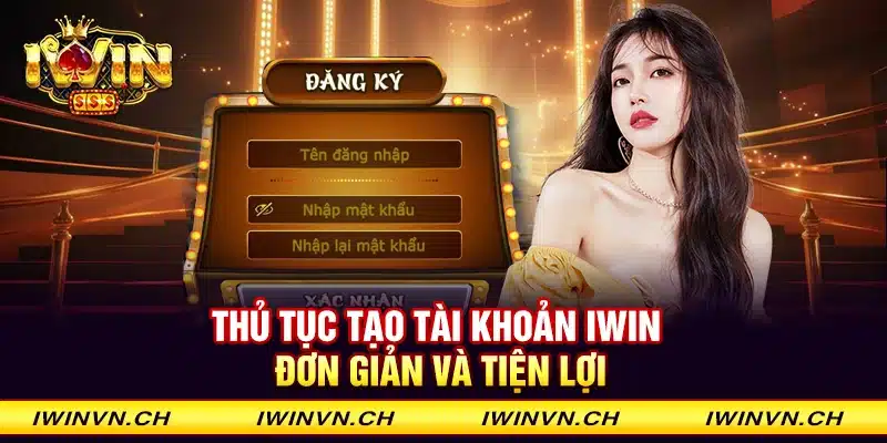 Thủ tục tạo tài khoản Iwin đơn giản và tiện lợi